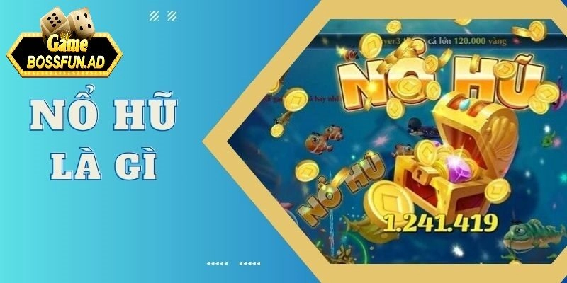 Giới thiệu chung về nổ hũ là gì trên bossfun