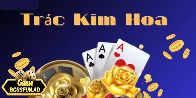 Giới thiệu về tựa game trác kim hoa tại bossfun