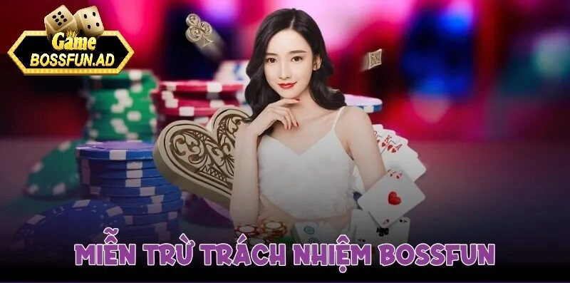 Khái quát về miễn trừ trách nhiệm bossfun