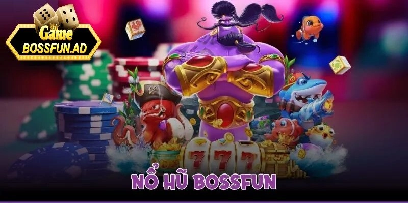 Tìm hiểu về nổ hũ bossfun